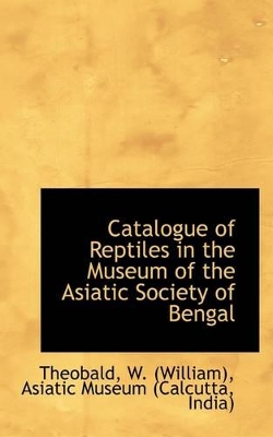 Catalogue of Reptiles in the Museum of the Asiatic Society of Bengal book