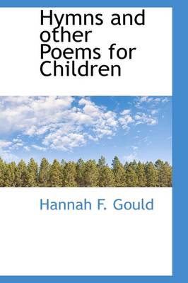 Hymns and Other Poems for Children by Hannah Flagg Gould