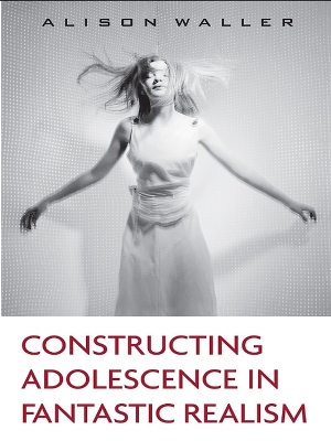 Constructing Adolescence in Fantastic Realism by Alison Waller
