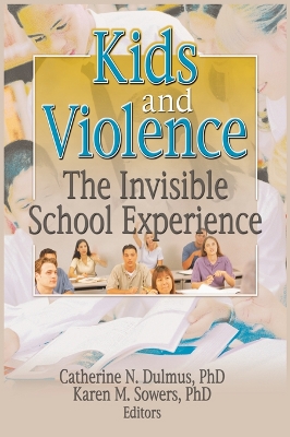 Kids and Violence: The Invisible School Experience by Catherine Dulmus