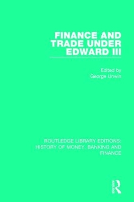 Finance and Trade Under Edward III by George Unwin