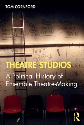 Theatre Studios: A Political History of Ensemble Theatre-Making book