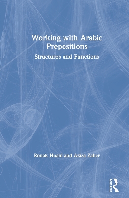 Working with Arabic Prepositions: Structures and Functions by Ronak Husni