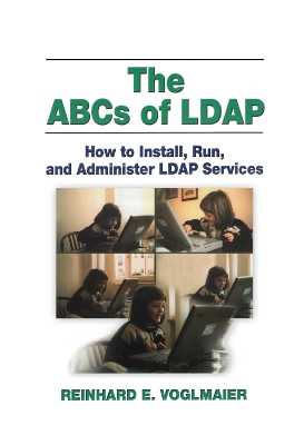 The The ABCs of LDAP: How to Install, Run, and Administer LDAP Services by Reinhard E. Voglmaier