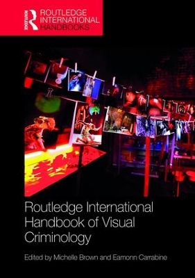 Routledge International Handbook of Visual Criminology by Eamonn Carrabine