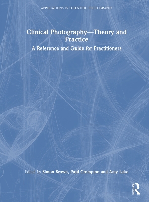 Clinical Photography — Theory and Practice: A Reference and Guide for Practitioners book