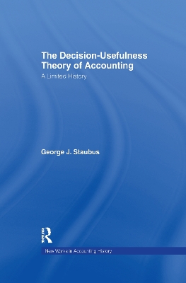 The The Decision Usefulness Theory of Accounting: A Limited History by George J. Staubus