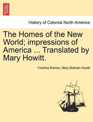 The Homes of the New World; Impressions of America ... Translated by Mary Howitt. by Fredrika Bremer