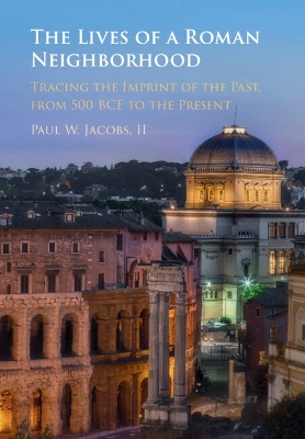 The Lives of a Roman Neighborhood: Tracing the Imprint of the Past, from 500 BCE to the Present book