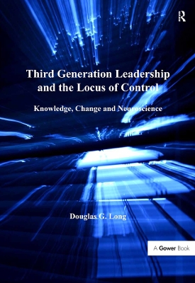 Third Generation Leadership and the Locus of Control: Knowledge, Change and Neuroscience by Douglas G. Long