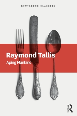 Aping Mankind by Raymond Tallis