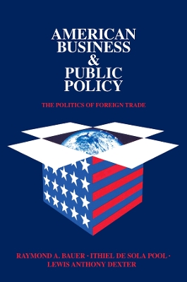 American Business and Public Policy: The politics of foreign trade book