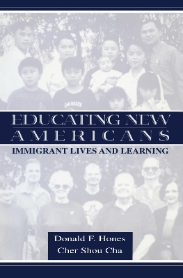 Educating New Americans: Immigrant Lives and Learning by Donald F. Hones