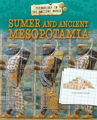 Technology in the Ancient World: Sumer and Ancient Mesopotamia book