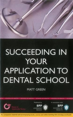 Succeeding in Your Dental School Application: How to Prepare the Perfect UCAS Personal Statement (Includes 30 Dentistry Personal Statement Examples) book