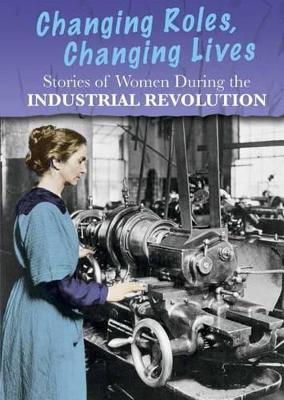 Stories of Women During the Industrial Revolution: Changing Roles, Changing Lives by ,Ben Hubbard
