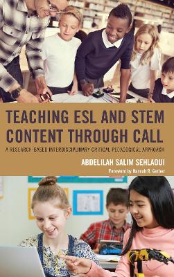 Teaching ESL and STEM Content through CALL: A Research-Based Interdisciplinary Critical Pedagogical Approach book