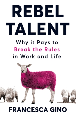 Rebel Talent: Why it Pays to Break the Rules at Work and in Life book