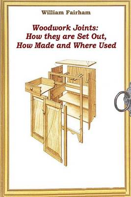 Woodwork Joints: How they are Set Out, How Made and Where Used book
