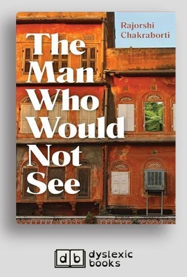 The The Man Who Would Not See by Rajorshi Chakraborti