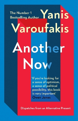 Another Now: Dispatches from an Alternative Present from the no. 1 bestselling author by Yanis Varoufakis