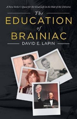 The Education of Brainiac: A New Yorker's Quest for the Good Life in the Hub of the Universe book