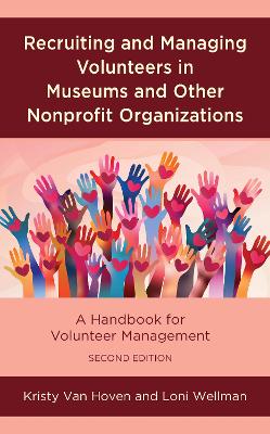 Recruiting and Managing Volunteers in Museums and Other Nonprofit Organizations: A Handbook for Volunteer Management by Kristy Van Hoven