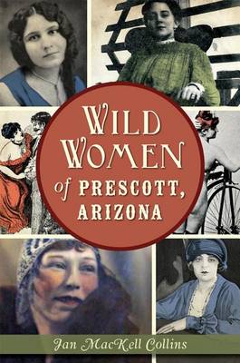 Wild Women of Prescott, Arizona by Jan Mackell Collins