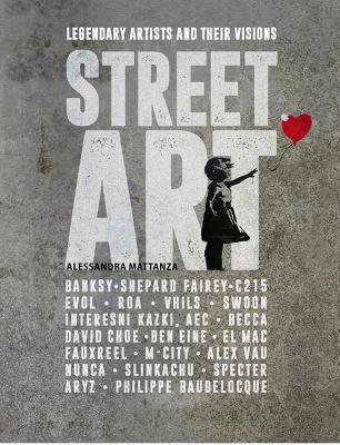 Street Art: Legendary Artists And Their Visions book