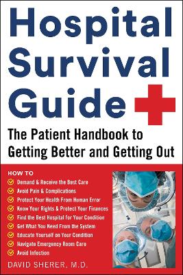 Hospital Survival Guide: The Patient Handbook to Getting Better and Getting Out book