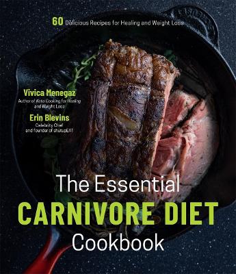 The Essential Carnivore Diet Cookbook: 60 Delicious Recipes for Healing and Weight Loss book