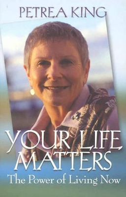 Your Life Matters by Petrea King