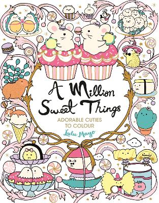 A Million Sweet Things: Adorable Cuties to Colour book