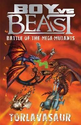 Boy vs Beast Battle of the Mega-Mutants: #13 Torlavasaur book