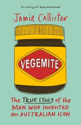 Vegemite: The true story of the man who invented an Australian icon book