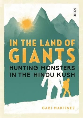 In the Land of Giants: hunting monsters in the Hindu Kush book