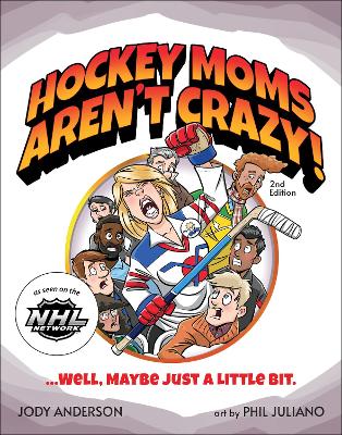 Hockey Moms Aren't Crazy!: ...Well, Maybe Just a Little Bit book