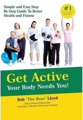 Get Active Your Body Needs You! by Bob Lloyd