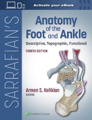 Sarrafian's Anatomy of the Foot and Ankle: Descriptive, Topographic, Functional by Armen S Kelikian