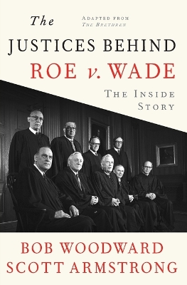 The Justices Behind Roe V. Wade: The Inside Story, Adapted from The Brethren book