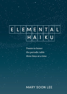 Elemental Haiku: Poems to Honor the Periodic Table, Three Lines at a Time book