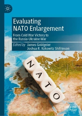 Evaluating NATO Enlargement: From Cold War Victory to the Russia-Ukraine War by James Goldgeier