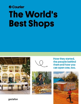 The World's Best Shops: How They Started, the People Behind Them, and How You Can Open One Too book