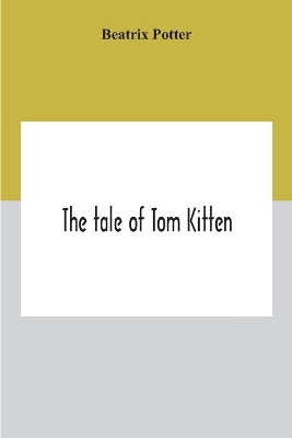 The The Tale Of Tom Kitten by Beatrix Potter