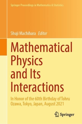 Mathematical Physics and Its Interactions: In Honor of the 60th Birthday of Tohru Ozawa, Tokyo, Japan, August 2021 book