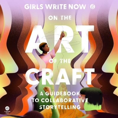 On the Art of the Craft: A Guidebook to Collaborative Storytelling by Girls Write Now