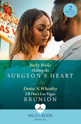 Melting The Surgeon's Heart / Er Doc's Las Vegas Reunion: Melting the Surgeon's Heart / ER Doc's Las Vegas Reunion (Mills & Boon Medical) by Becky Wicks
