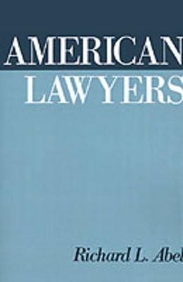 American Lawyers by Richard L. Abel