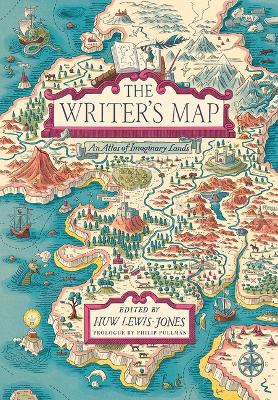 The Writer's Map: An Atlas of Imaginary Lands by Huw Lewis-Jones