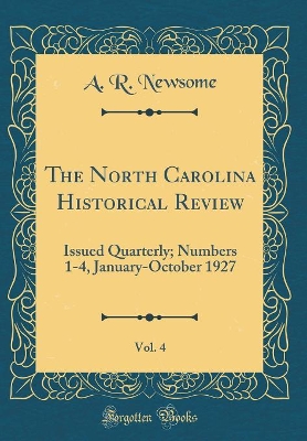 The North Carolina Historical Review, Vol. 4: Issued Quarterly; Numbers 1-4, January-October 1927 (Classic Reprint) book